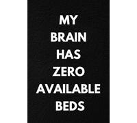 MY BRAIN HAS ZERO AVAILABLE BEDS: Funny Nurse Notebook. Lined Journal Gift for Nursing Students, ER, ICU and Night Shift Nurses. 108 Pages, Matte Cover