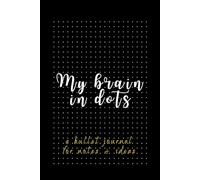 My Brain in Dots: A Bullet Journal for Notes, Ideas, and Plans: Dotted Notebook, 120 Dot Grid Pages, 6x9 Inch - Perfect for Journaling, Planning, and Creativity