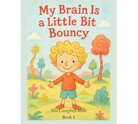 My Brain Is a Little Bit Bouncy: 1 (The Bouncy Brain Series)