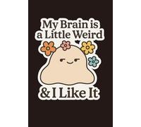 My Brain Is a Little Weird & I Like It: A Cute 120-Page Lined Journal for Creativity, Self-Expression & Embracing Your Weirdness