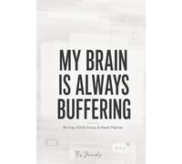 My Brain Is Always Buffering: A 90-Day Focus & Reset Planner for Overwhelmed Minds