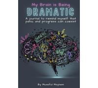 My Brain Is Being Dramatic: An Anxiety Journal for Overthinking, Panic, and Progress