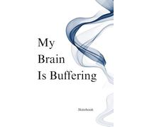 My brain is buffering: Funny Lined Notebook for Overthinkers (150 Pages)