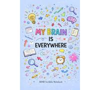 My Brain Is Everywhere: A Colorful ADHD Scribble Notebook for Brain Dumps, Doodles, Messy Thoughts & Overthinking