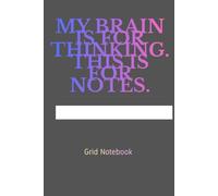 My Brain Is for Thinking. This Is for Notes.: Grid Notebook for School, Study and Everyday Notes