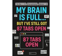My Brain Is Full-But I’ve Still Got 87 Tabs Open: 110-page lined notebook for overthinkers, procrastinators & chronic list-makers