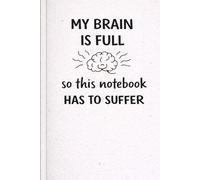 My Brain Is Full So This Notebook Has to Suffer: A Funny Minimalist Notebook with 120 Unique Quotes for Overthinkers | Soft Chaos Collection