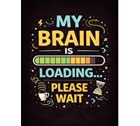 My Brain Is Loading Please Wait Notebook: A Funny Notebook for Overthinking, Work Chaos, and Coworker Moments