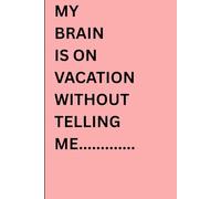 MY BRAIN IS ON VACATION WITHOUT TELLING ME : A Funny Notebook Gift for Seniors | Gag gifts for women, men, friends, Journal & Notebook| The best gift ideal senior gifts