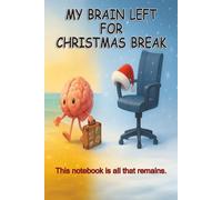 MY BRAIN LEFT FOR CHRISTMAS BREAK: A Funny Holiday Notebook for Adults: This notebook is all that remains.