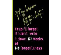 My Brain Left The Chat. 52 Weeks Of NO Forgetfulness: Funny Journal, diary with weekly quotes for friends and family