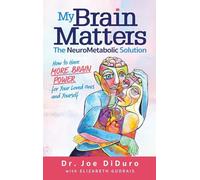 My Brain Matters: The NeuroMetabolic Solution - How to Have More Brain Power for Your Loved Ones and Yourself