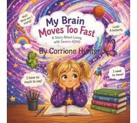 My Brain Moves Too Fast: A Story About Living With Severe ADHD