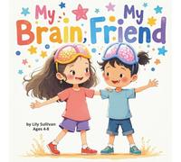 My Brain, My Friend: A Neurodiversity-Positive Picture Book About Friendship, Emotions & Growing Confidence