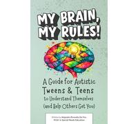 My Brain, My Rules!: A Guide for Autistic Tweens & Teens to Understand Themselves (and Help Others Get You)