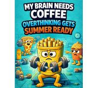 My Brain Needs Coffee: Overthinking Gets Summer Ready