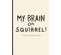 MY BRAIN ON SQUIRREL!: 120 Pages of Humor and Brain Dumps | The Perfect Funny Gift for Friends or Family with ADHD