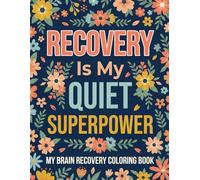 My Brain Recovery Coloring Book: A Gentle Healing Coloring Book for Post Surgery Strength Emotional Recovery and Daily Courage