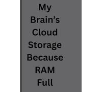 My Brain’s Cloud Storage (Because RAM is Full): Funny Journal, To Gift Friends And Family, Funny Notebook For Busy People