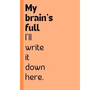 My brain’s full, I’ll write it down here: Funny Gift Notebook Journal for Friends and Family