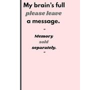 My brain’s full-please leave a message.: Funny Gift Notebook/Journal for Family and Friends.