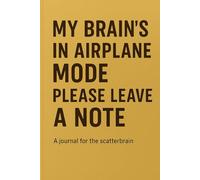 My Brain’s in Airplane Mode - Please Leave a Note: A Lighthearted Notebook for Memory Lapses and Laughs