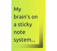 My brain’s on a sticky note system.: Your Go-To Companion for Capturing Ideas, Plans, and Everyday Musings Before They Slip Away, Funny Gift Notebook