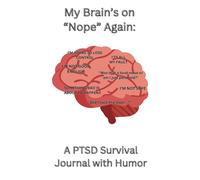 My Brain’s on “Nope” Again: A PTSD Survival Journal with Humor