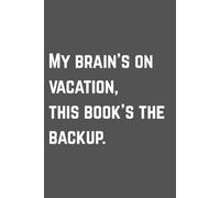 My Brain’s on Vacation, This Book’s the Backup: Funny 6x9 Lined Notebook | 120 Pages for Notes, Ideas, To-Do Lists & Forget-Me-Nots
