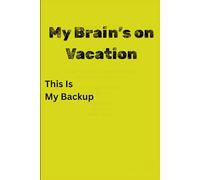 My Brain’s on Vacation - This Is My Backup: A Daily Survival Log of Forgotten Thoughts, To-Dos, and Random Genius, Notebook Journal for Friends and Family.