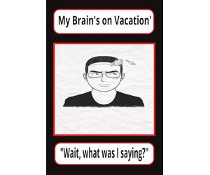 My Brain’s on Vacation "Wait, What Was I Saying?": My Journal that keeps my Mind Sharp and now I remember Stuff | 120 Blank Pages | makes for a Fantastic Gift