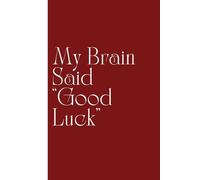My Brain Said “Good Luck”: Work Notebook, Funny Office Gift for Women, Coworker, Boss, Secret Santa Gag Gift (Blank Lined Journal)