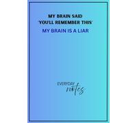 My Brain Said: You'll Remember This, My Brain is a Liar: Funny Gift Notebook for Friends, Family and Coworkers