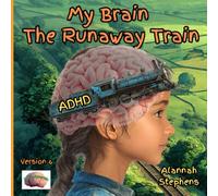 My Brain, The Runaway Train: Helping children understand ADHD : to embrace the benefits of having a neurodivergent brain [Version 6] (Neurodynamic)