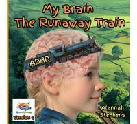 My Brain, The Runaway Train: Helping children understand ADHD : to embrace the benefits of having a neurodivergent brain [Version 4] (Neurodynamic)