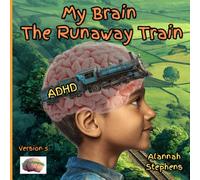 My Brain, The Runaway Train: Helping children understand ADHD : to embrace the benefits of having a neurodivergent brain [Version 5] (Neurodynamic)