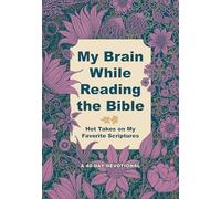 My Brain While Reading the Bible: Hot Takes on My Favorite Scriptures