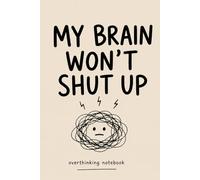 My Brain Won’t Shut Up: Funny Overthinking Notebook for Teens & Adults (Hardcover, 6x9)(Overthinking Series): A Minimalist Journal for Overthinkers and Deep Thinkers