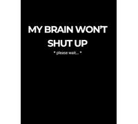 My Brain Won’t Shut Up: Large Notebook (8.5 x 11): Simple Lined Journal for Anxiety, Mental Clarity and Daily Thought Release