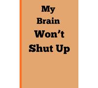 My Brain Won't Shut UP: A Journal for Overthinkers and Individual Struggling with OCD and Anxiety.