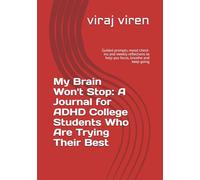 My Brain Won't Stop: A Journal for ADHD College Students Who Are Trying Their Best: Guided prompts, mood check-ins and weekly reflections to help you focus, breathe and keep going