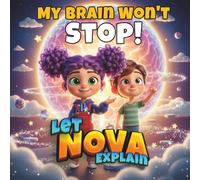 My Brain Won't Stop!: Nova and the Rocket Brain - Children's Book About ADHD and Focus - Ages 4-8 - Magical Picture Book About Self-Confidence (Nova Wants to Know)