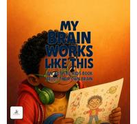 My Brain Works Like This: An Autistic Kid's Book About Their Own Brain - With an About-Me Page to Give Your Teacher. Ages 4-10.