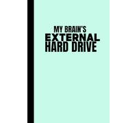 MY BRAIN'S EXTERNAL HARD DRIVE: Funny Gift Notebook Journal for Family and Friends