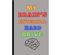 MY BRAIN'S EXTERNAL HARD DRIVE: Funny Gift Notebook Journal for Friends and Family