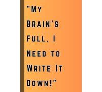 'MY BRAIN'S FULL, I NEED TO WRITE IT DOWN': A Hilarious Journal and Notebook for Every Age - Perfect Gag Gift for Seniors, Men, Women, and Friends!"