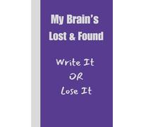 My Brains Lost & Found: Write it OR Lose it: Funny Gift Notebook Journal For Family and Friends