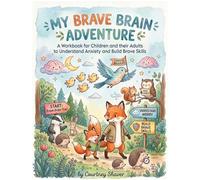 My Brave Brain Adventure: A Workbook for Children and their Adults to Understand Anxiety and Build Brave Skills