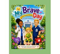 My Brave Day: A Fun Hospital Adventure Coloring Book for Kids Ages 4 to 8