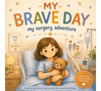 My Brave Day: My Surgery Adventure - A step-by-step story to help you feel calm, prepared, and brave